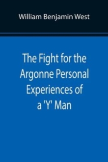 The Fight for the Argonne Personal Experiences of a 'Y' Man