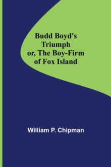 Budd Boyd's Triumph; or, The Boy-Firm of Fox Island