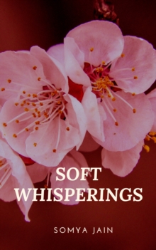 SOFT WHISPERINGS : A Collection of Short Poems