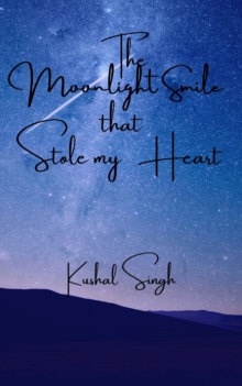 The Moonlight Smile that Stole my Heart : The Unread Love story of a writer