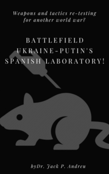 Battlefield Ukraine-Putin's Spanish Laboratory! : Weapons and tactics re-testing for another world war?