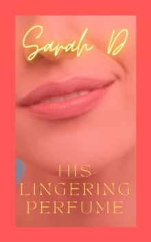 His Lingering Perfume : A raw story of awkward love