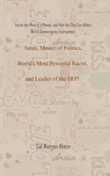 Satan, Master of Politics, World's Most Powerful Racist, and Leader of the TRP! : Inside the Mind of a Racist, and How He/She Can Affect World Democracies Everywhere