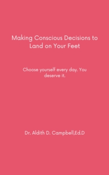 Making Conscious Decisions to Land on Your Feet : Choose yourself every day. You deserve it.