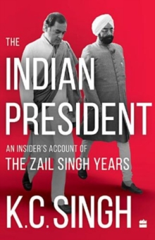 The Indian President : An Insider's Account of the Zail Singh Years 1982-87