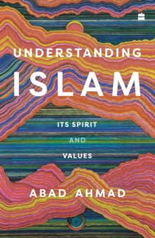 Understanding Islam : Its Spirit and Values