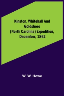 Kinston, Whitehall and Goldsboro (North Carolina) expedition, December, 1862