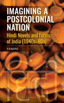 Imagining a Postcolonial Nation : Hindi Novels and Forms of India (1940s-80s)