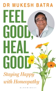 Feel Good, Heal Good : Staying Happy with Homeopathy