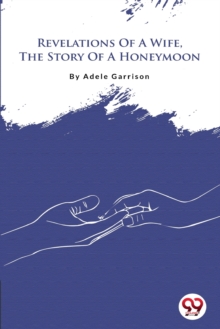 Revelations Of A Wife, The Story Of A Honeymoon