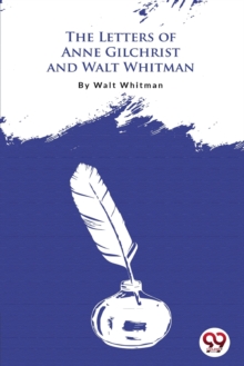 The Letters of Anne Gilchrist and Walt Whitman