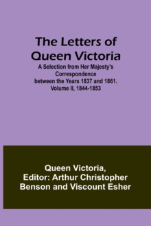 The Letters of Queen Victoria : A Selection from Her Majesty's Correspondence between the Years 1837 and 1861. Volume II, 1844-1853