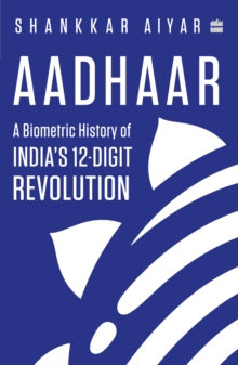 Aadhaar : A Biometric History of India's 12-Digit Revolution