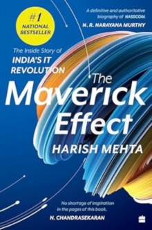 The Maverick Effect : The Inside Story of India's IT Revolution