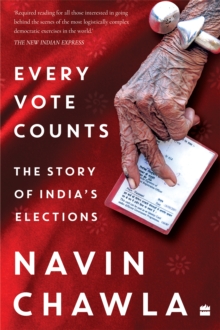 Every Vote Counts : The Story of India's Elections