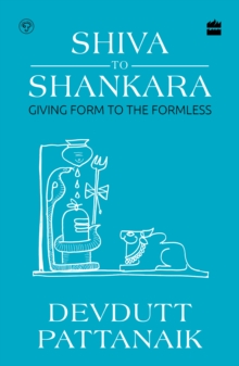 Shiva to Shankara : Giving Form to the Formless