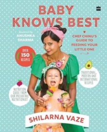 Baby Knows Best : Chef Chinu's Guide to Feeding Your Little One