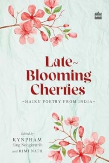 Late-Blooming Cherries : Haiku Poetry from India