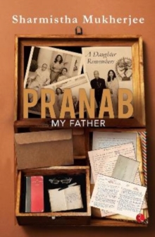 Pranab My Father : A Daughter Remembers