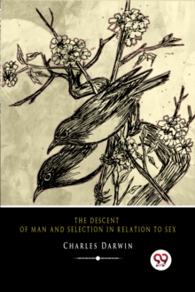 The Descent of Man and Selection in Relation to Sex