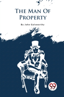 The Forsyte Saga : The Man of Property