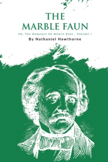 The Marble Faun : Or, the Romance of Monte Beni