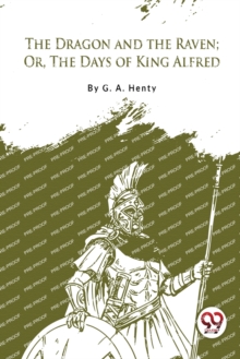 The Dragon and the Raven : Or the Days of King Alfred