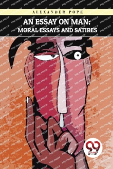 An Essay on Man : Moral Essays and Satires