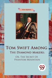 Tom Swift Among the Diamond Makers : Or, the Secret of Phantom Mountain