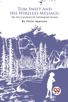 Tom Swift and His Wireless Message : Or, the Castaways of Earthquake Island