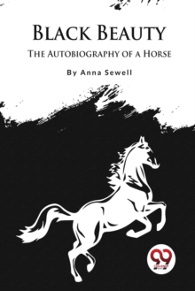 Black Beauty : The Autobiography of a Horse
