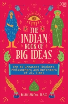 The Indian Book of Big Ideas : The 45 Greatest Thinkers, Philosophers and Reformers of All Time!