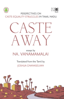 Caste Away : Perspectives on Caste-Equality Struggles in Tamil Nadu