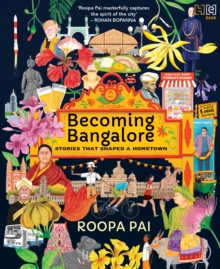 Becoming Bangalore : Stories That Shaped A Hometown