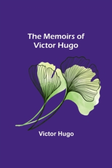 The Memoirs of Victor Hugo