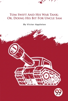 Tom Swift and His War Tank : Or, Doing His Bit for Uncle Sam