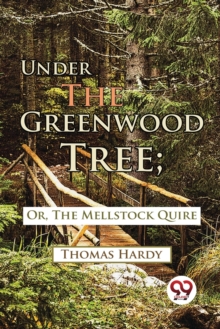 Under the Greenwood Tree : Or, the Mellstock Quire