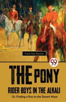 The Pony Rider Boys in the Alkali : Or,Finding a Key to the Desert Maze