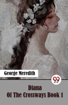 Diana Of The Crossways Book 1 George Meredith