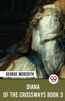 Diana Of The Crossways Book 3 George Meredith