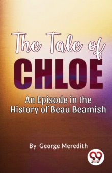 The Tale of Chloe : An Episode in the History of Beau Beamish
