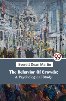 The Behavior of Crowds : A Psychological Study