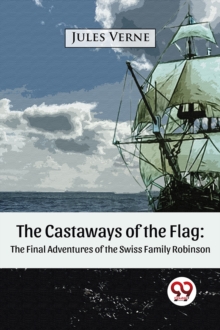 The Castaways of the Flag:  The Final Adventures of the Swiss Family Robinson