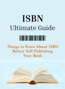 ISBN Ultimate Guide: Things to Know About ISBN Before Self Publishing Your Book