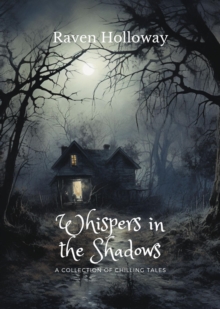 Whispers in the Shadows : A Collection of Chilling Tales