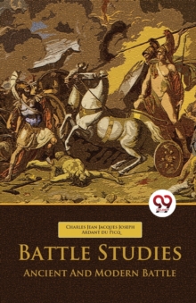 Battle Studies Ancient And Modern Battle