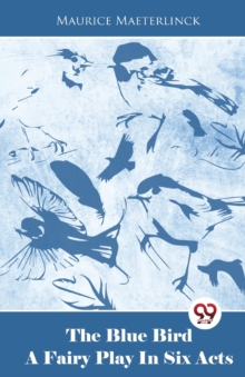 The Blue Bird a Fairy Play in Six Acts