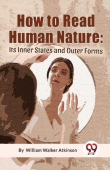 How to Read Human Nature : its Inner States and Outer Forms