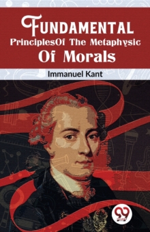 Fundamental Principles of the Metaphysic of Morals