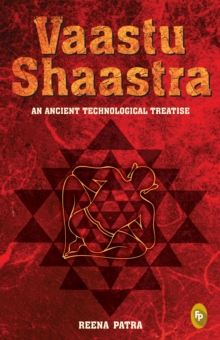 Vaastu Shaastra : An Ancient Technological Treatise